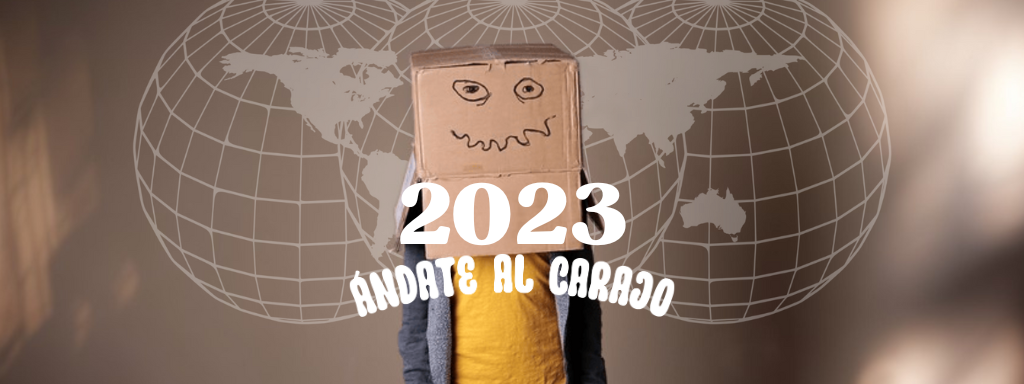 2023, ¡Ándate al carajo!