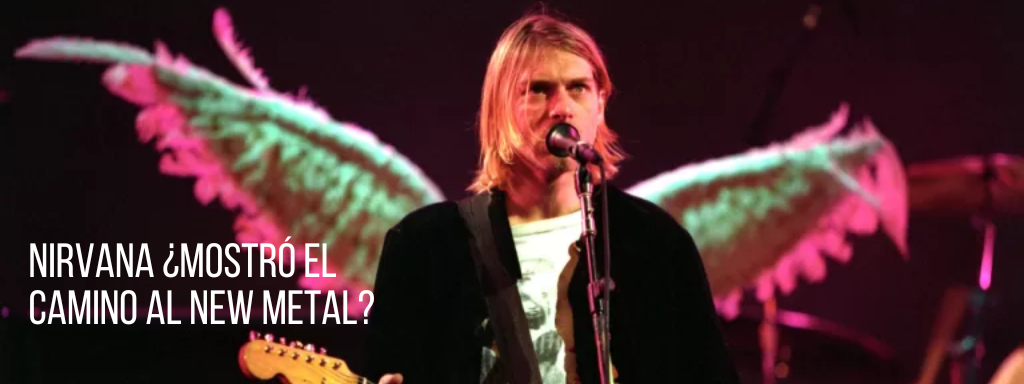 Nirvana ¿Mostró el camino al New Metal?